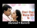 Chori Chori Maine Bhi To(Slowed+Reverb) Old Song || Kumar Sanu & Kavita Krishnamurthy ||