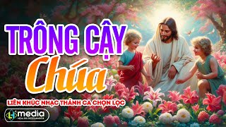 Album Liên Khúc Thánh Ca | Trông Cậy Chúa, Dòng Đời Ngược Xuôi | Thánh Ca Cầu Nguyện Hay Nhất