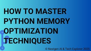 How to Master Python Memory Optimization Techniques
