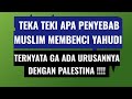 TERKUAK TEKA TEKI KENAPA MUSLIM BENCI YAHUDI  ! GA ADA KAITANNYA DENGAN PALESTINA !