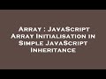 Array : JavaScript Array Initialisation in Simple JavaScript Inheritance