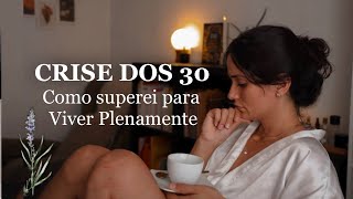 CRISE DOS 30   Como Viver Plenamente com crise de idade? - Tati Lobo