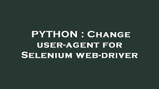 PYTHON : Change user-agent for Selenium web-driver