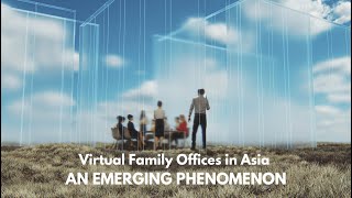 Virtual Family Offices in Asia: An Emerging Phenomenon | Malcolm Tan