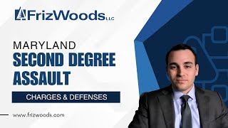 Second Degree Assault Charges in Maryland - FrizWoods LLC Explains