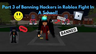 Part 3 of Banning Hackers In Roblox Fight In A School!