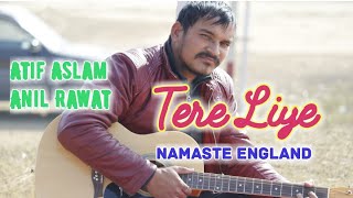 Tere Liye - Namaste England | Arjun Kapoor | Parineeti Chopra | Atif Aslam | Akansha | Anil Rawat