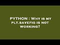 PYTHON : Why is my plt.savefig is not working?