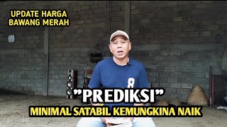 PREDIKSI MINIMAL STABIL KEMUNGKINAN NAIK | UPDATE HARGA BAWANG MERAH BJM CHANNEL