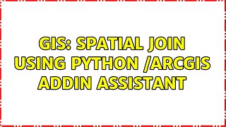 GIS: Spatial Join Using Python /ArcGIS Addin assistant