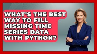 What's The Best Way To Fill Missing Time Series Data With Python? - Python Code School