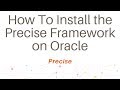 How To Install the Precise Framework on Oracle