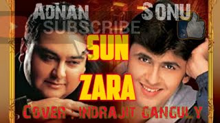 Sun Zara Bollywoo Hindi Superhit Song | Adnan Sami | Sonu Nigam | Cover Indrajit Ganguly