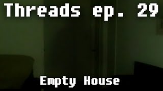 Threads ep. 29: Empty House