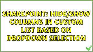 Sharepoint: Hide/Show columns in Custom List based on dropdown selection (3 Solutions!!)
