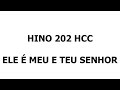 HINO 202 HCC - ELE É MEU E TEU SENHOR