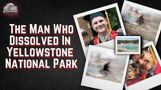 Boiled Alive: The Man Who Dissolved In Yellowstone National Park | National Park Deaths