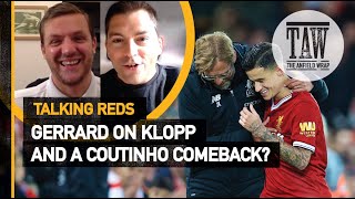 Gerrard On Klopp And A Coutinho Comeback? | Talking Reds