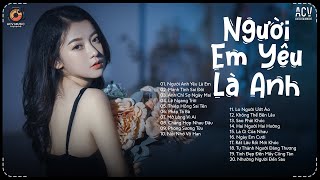 Nhạc Trẻ Ballad Hot Nhất 2026 | Top 30 Ca Khúc Về Nỗi Đau Tình Yêu Hot Trend | Người Em Yêu Là Anh