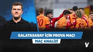 Galatasaray ADS’ye karşı prova yapacak, Avrupa Listesi tercihi |  Maç Önü Analizi | Sinan Yılmaz