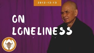 On Loneliness | Dharma Talk by Thich Nhat Hanh, 2012.12.13