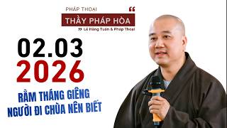 Pháp thoại 02.03.2026 - Thầy Thích Pháp Hòa (RẰM THÁNG GIÊNG, NGƯỜI ĐI CHÙA NÊN BIẾT)