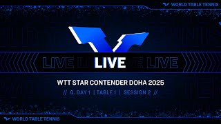 LIVE! | T1 | Qualifying Day 1 | WTT Star Contender Doha 2025 | Session 2