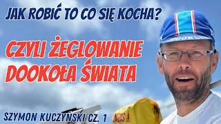 Szymon Kuczyński - opłynął świat najmniejszą łódką w historii, czyli jak robić to co się kocha cz.1