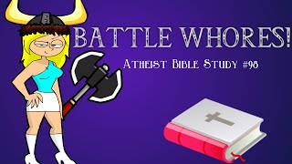 BATTLE WH0RES! (Part 2) Atheist Bible Study #98