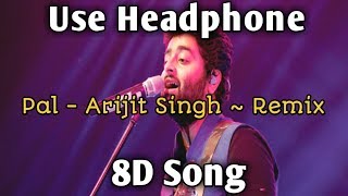 Pal - Arijit Singh | 8D songs | Remix Song | Music Live-India