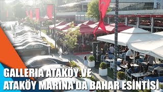 Galleria Ataköy ve Ataköy Marina'da bahar esintisi