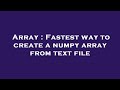 Array : Fastest way to create a numpy array from text file
