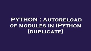 PYTHON : Autoreload of modules in IPython