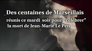 Plusieurs centaines de Marseillais ont fêté la mort du fondateur du FN