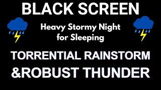 Heavy Stormy Night: Torrential Rainstorm & Robust Thunder | Thunderstorm for Sleeping Black Screen