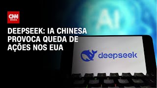 Deepseek: IA chinesa provoca queda de ações nos EUA | CNN 360°