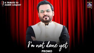 I'm Not Done Yet - A Tribute to Dr Amir Liaquat Hussain - Coming Soon