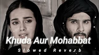 Khuda or mohabbat-OST { Slowed + Reverb } LXFI Edxxz