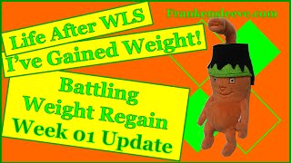 Life After WLS - Battling Weight Regain - Week 01 Update