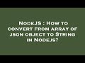 NodeJS : How to convert from array of json object to String in Nodejs?
