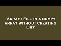 Array : Fill in a numpy array without creating list