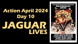 Action April 2024 - Day 10: JAGUAR LIVES