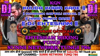Khuda Khair Kare || Muharram Qawwali Special New Dj Remix_2022 || Hard Punch Bass || ~Dj Ehtesham