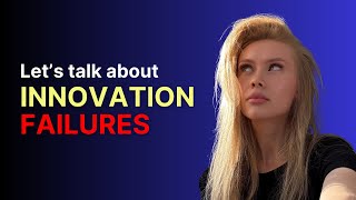 Innovation Failures: Inevitable & Beneficial. Failures We Want & Don’t Want to Occur