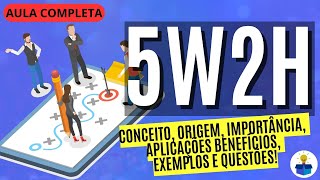 5W2H: Conceito, origem, importância, aplicação, benefícios, exemplos e questões! | Aula Completa