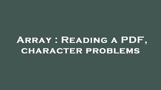 Array : Reading a PDF, character problems