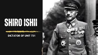 Shirō Ishii \u0026 Unit 731: Unveiling the Darkest Secrets