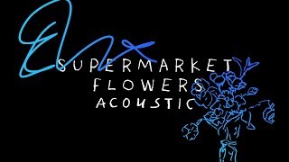 Ed Sheeran - Supermarket Flowers (Acoustic)