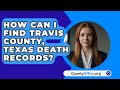 How Can I Find Travis County, Texas Death Records? - CountyOffice.org