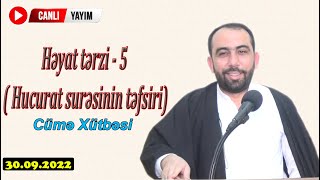 Hacı Sahib - Cümə Xütbəsi - Həyat tərzi - 5 (Hucurat surəsinin təfsiri) (30.09.2022) CANLI